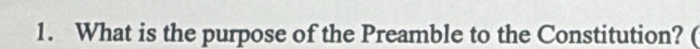 What is the purpose of the Preamble to the Constitution? (