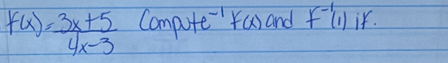 f(x)= (3x+5)/4x-3  Comp te^(-1)f(x) and f^(-1)(1) i.