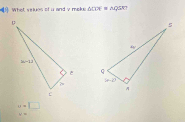 What values of u and v make △ CDE≌ △ QSR ?

u=□
v=□