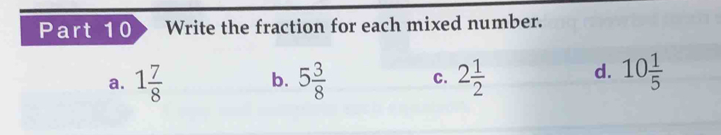 Write the fraction for each mixed number.
a. 1 7/8  5 3/8  2 1/2 
b.
C.
d. 10 1/5 