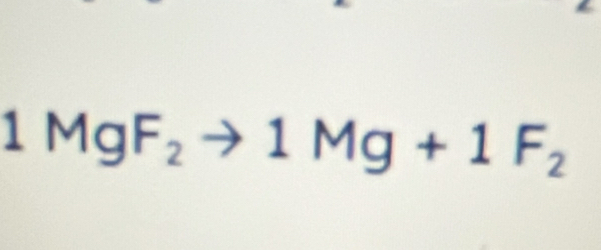 1MgF_2to 1Mg+1F_2