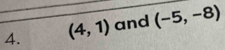 (4,1) and (-5,-8)