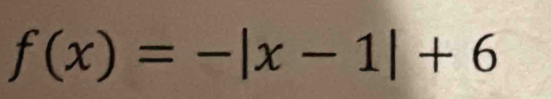 f(x)=-|x-1|+6