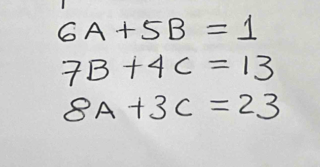 6A+5B=1
7B+4C=13
8A+3C=23