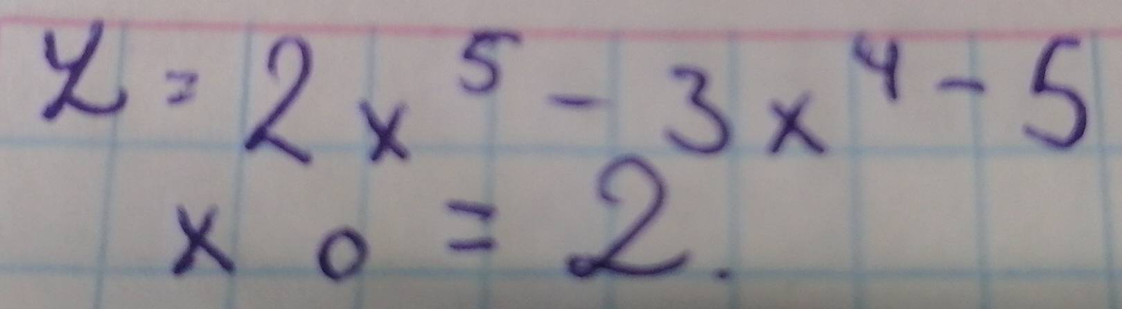 y=2x^5-3x^4-5
x_0=2.