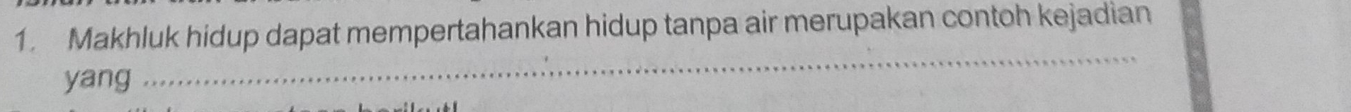 Makhluk hidup dapat mempertahankan hidup tanpa air merupakan contoh kejadian 
yang 
_