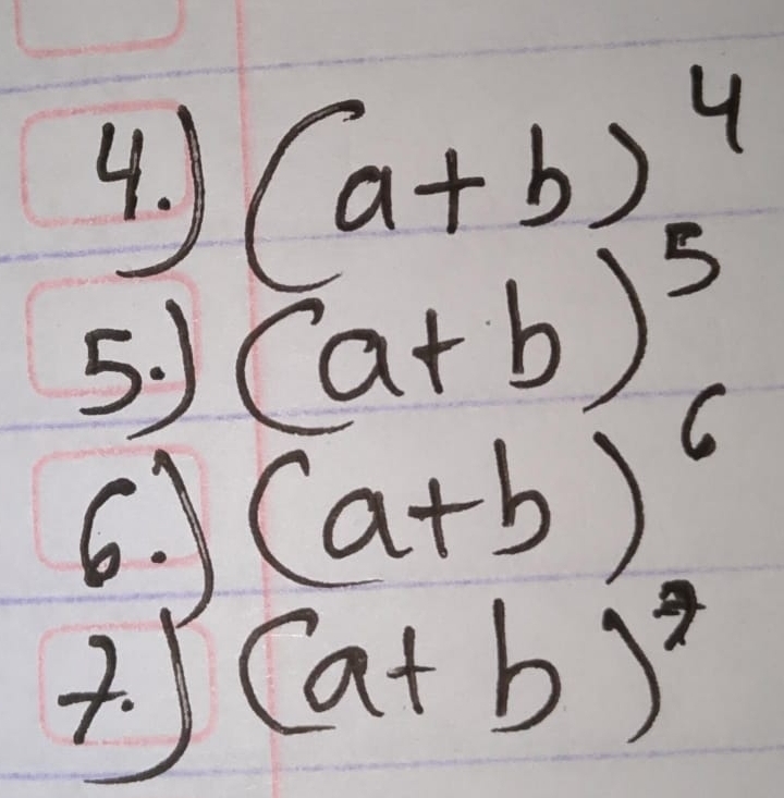 ) (a+b)^4
5. ) (a+b)^5
6. (a+b)^6. 3 (a+b)^7