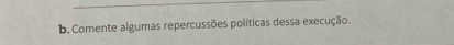 Comente algumas repercussões políticas dessa execução.