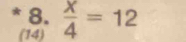  x/4 =12
(14)