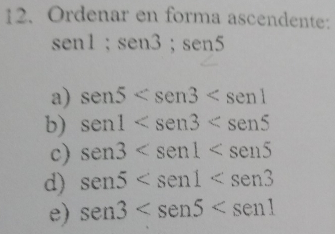 Ordenar en forma ascendente:
sen1; sen3; sen5
a) sen5
b) sen1
c) sen 3
d) sen5
e) sen3