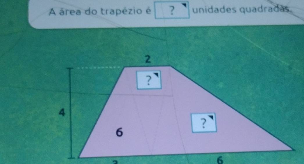 A área do trapézio é ? unidades quadradas.