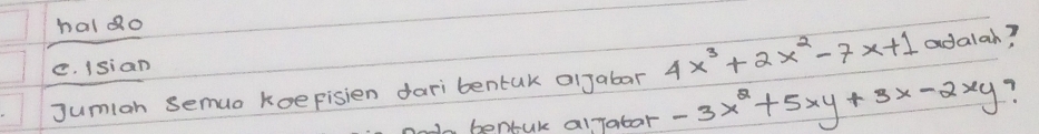 haldo
e. Isian
Jumiah semuo koepisien dari bentak olJabar 4x^3+2x^2-7x+1 adalah?
. bentuk alyabor -3x^2+5xy+3x-2xy