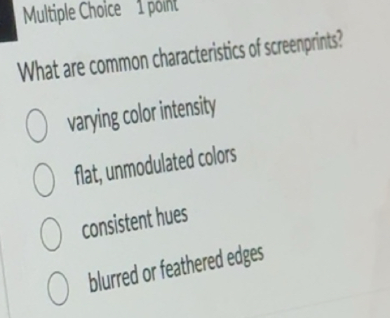 Solved: What are common characteristics of screenprints? varying color ...