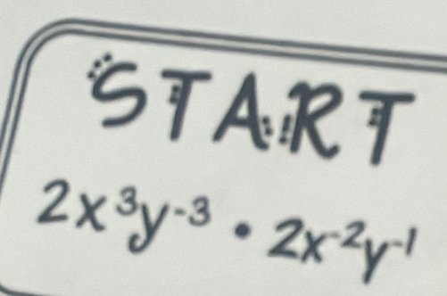 START

x³y-³ • 2x²y