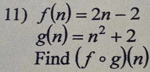 f(n)=2n-2
g(n)=n^2+2
Find (fcirc g)(n)