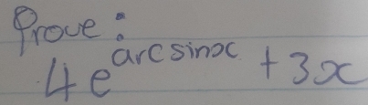 Prove?
4e^(arcsin x)+3x