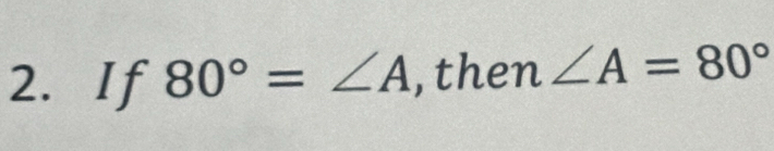 If 80°=∠ A ,then ∠ A=80°