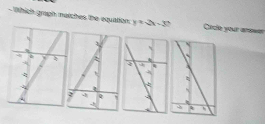 Which graph matches the equation. y=2x-30 Circle your answer