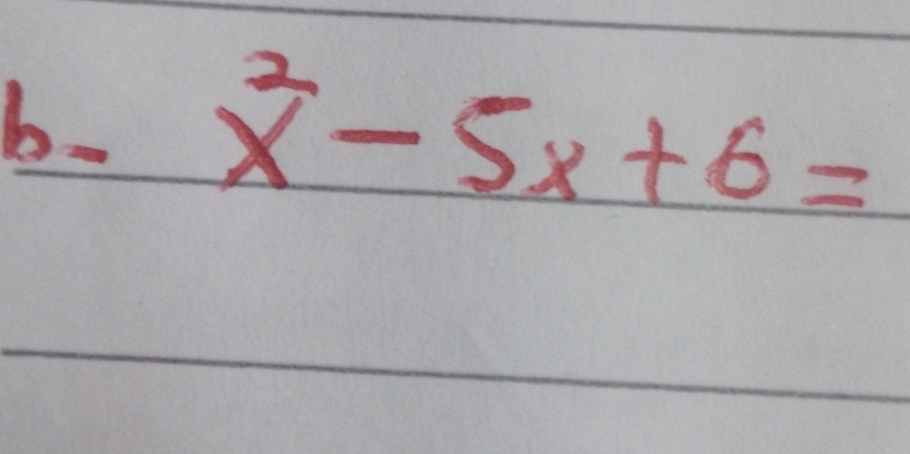 b- x^2-5x+6=