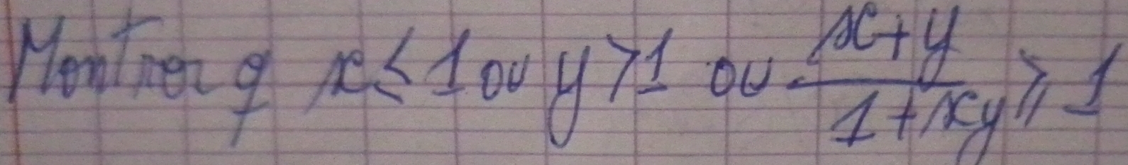 Went en g
x≤ 100y>1 OU  (x+y)/1+xy ≥slant 1