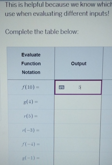 This is helpful because we know which
use when evaluating different inputs!
Complete the table below: