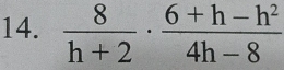  8/h+2 ·  (6+h-h^2)/4h-8 