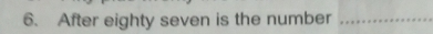 After eighty seven is the number_