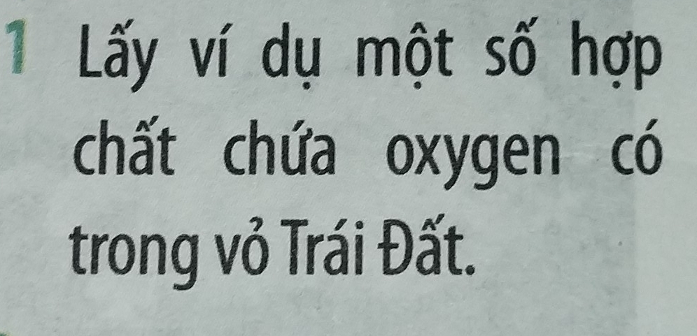 Lấy ví dụ một số hợp 
chất chứa oxygen có 
trong vỏ Trái Đất.