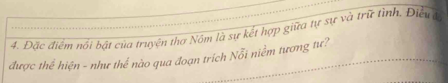 Đặc điểm nổi bật của truyện thơ Nôm là sự kết hợp giữa tự sự và trữ tình. Điều đị 
được thể hiện - như thế nào qua đoạn trích Nỗi niềm tương tư?