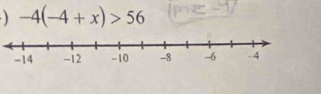 ) -4(-4+x)>56