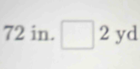 72 in. □ 2 yd
