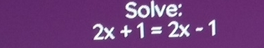 Solve:
2x+1=2x-1