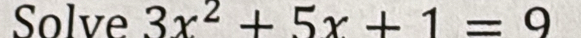 Solve 3x^2+5x+1=9