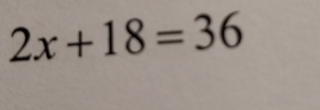 2x+18=36