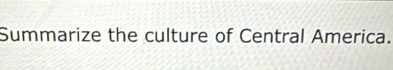 Summarize the culture of Central America.