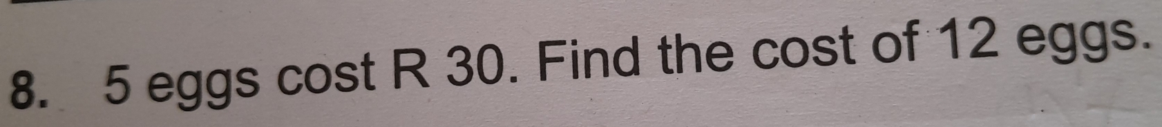5 eggs cost R 30. Find the cost of 12 eggs.