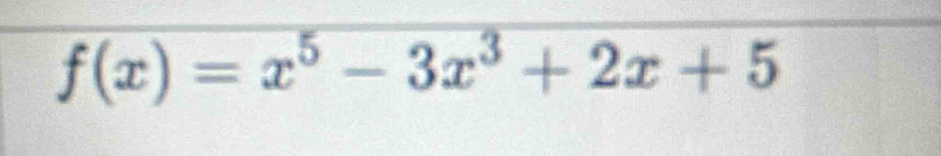 f(x)=x^5-3x^3+2x+5