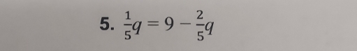  1/5 q=9- 2/5 q