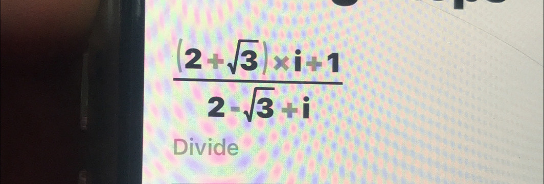  ((2+sqrt(3))* i+1)/2-sqrt(3)+i 
Divide