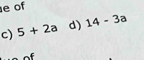 of 
c) 5+2a d) 14-3a