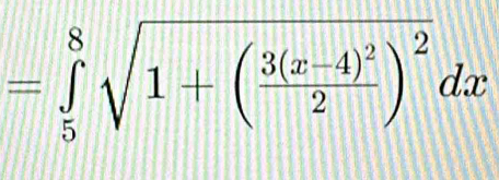 =∈tlimits _5^(8sqrt(1+(frac 3(x-4)^2))2)^2dx