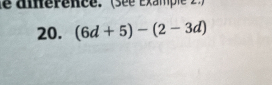 le dinérence. (sée Éxample 2.) 
20. (6d+5)-(2-3d)