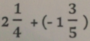 2 1/4 +(-1 3/5 )