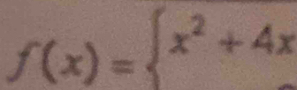 f(x)=beginarrayl x^2+4xendarray.