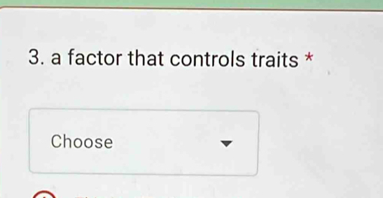 a factor that controls traits * 
Choose