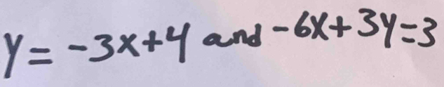 y=-3x+4 and -6x+3y=3