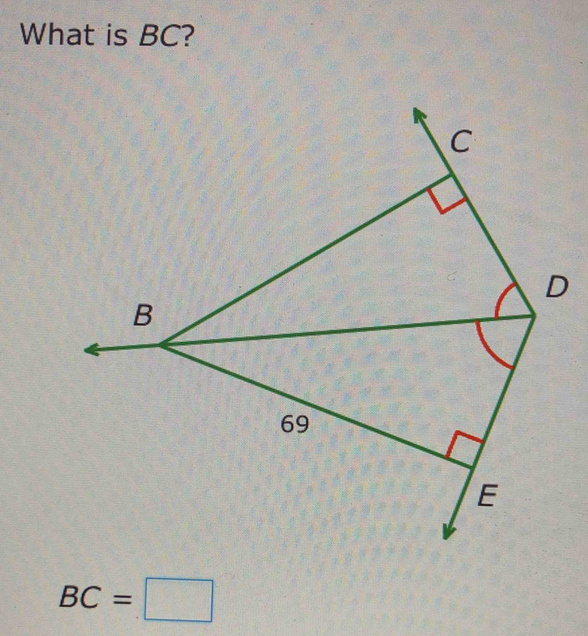 What is BC?
C
D
B
69
E
BC=□