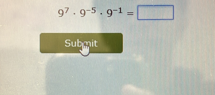 9^7· 9^(-5)· 9^(-1)=□
Submit