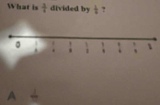 What is  3/4  divided by  1/6  ?
A  2/17 