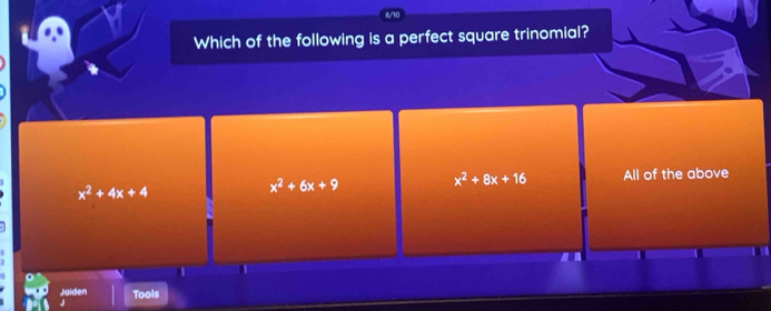 Which of the following is a perfect square trinomial?
x^2+4x+4
x^2+6x+9 x^2+8x+16 All of the above
Jaiden Tools